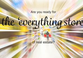 Are you ready for the 'everything store' of real estate?